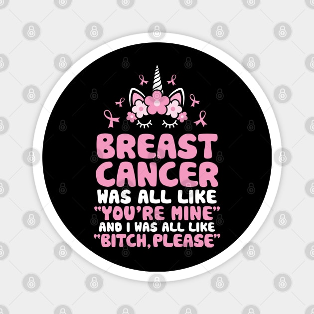 Breast Cancer Bitch Please Quote | Unicorn Face | Funny Magnet by jomadado